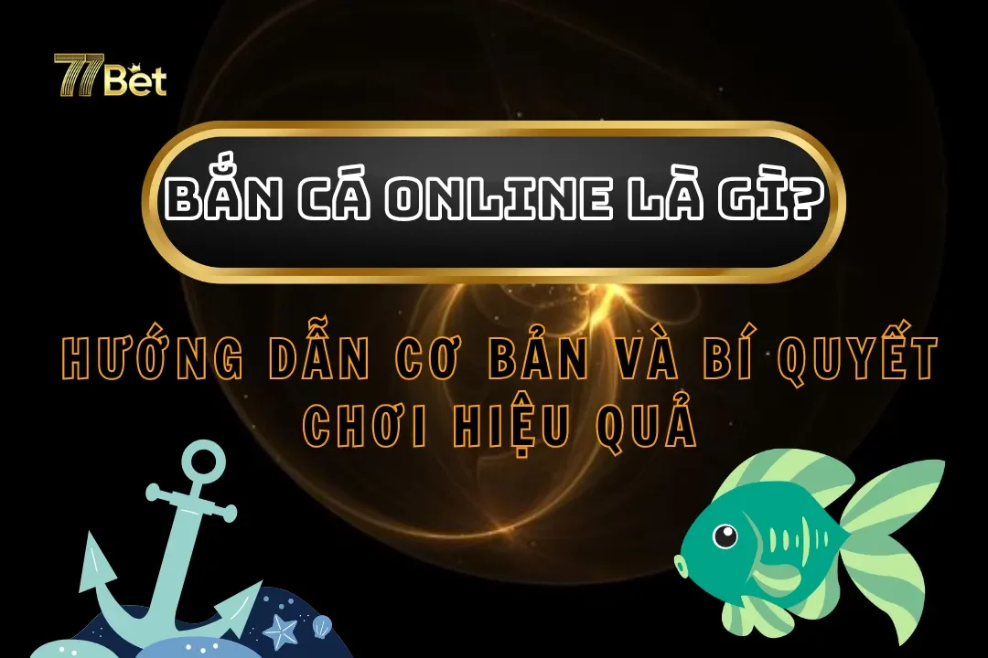 Bắn Cá Online Là Gì? Hướng Dẫn Cơ Bản Và Bí Quyết Chơi Hiệu Quả